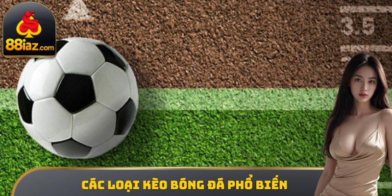 Các loại kèo bóng đá phổ biến