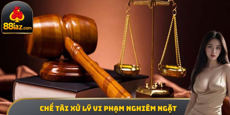 Chế tài xử lý vi phạm nghiêm ngặt