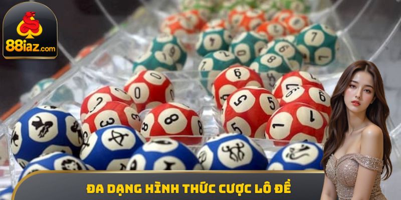 Đa dạng hình thức cược lô đề