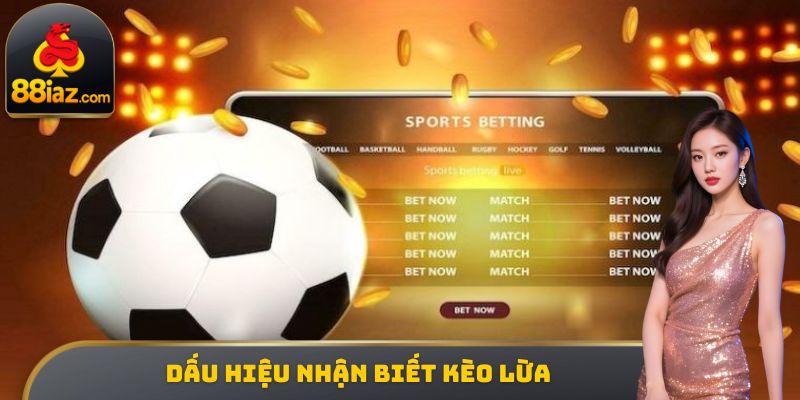 Dấu hiệu nhận biết kèo lừa