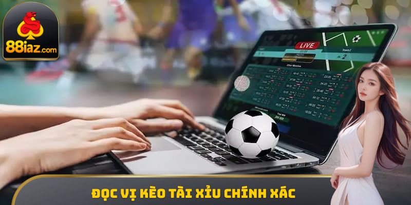 Đọc vị kèo Tài Xỉu chính xác