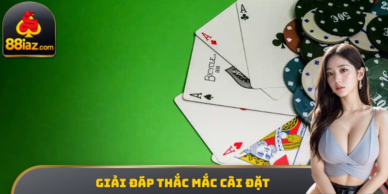 Giải đáp thắc mắc cài đặt