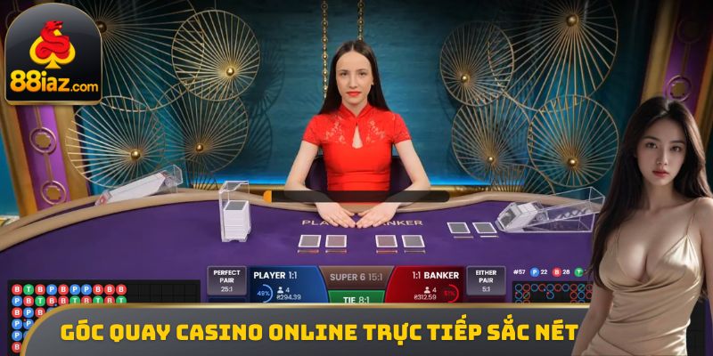 Góc quay Casino online trực tiếp sắc nét