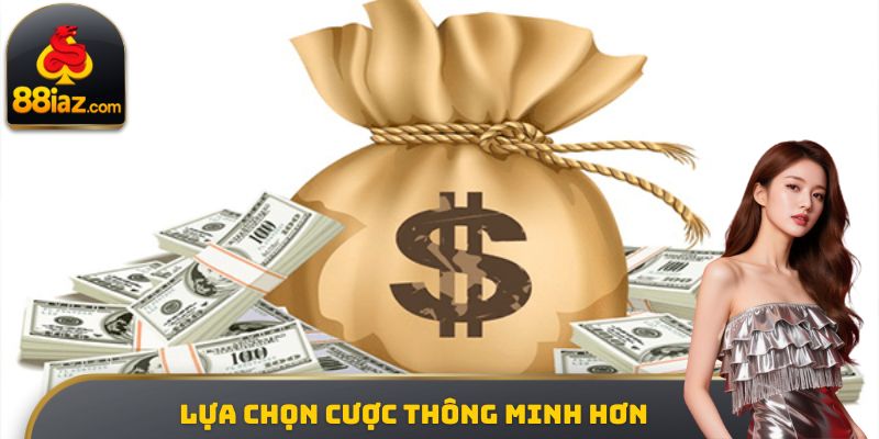 Lựa chọn cược thông minh hơn