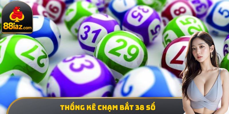 Thống kê chạm bắt 38 số