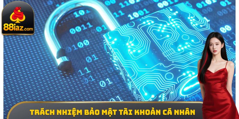 Trách nhiệm bảo mật tài khoản cá nhân