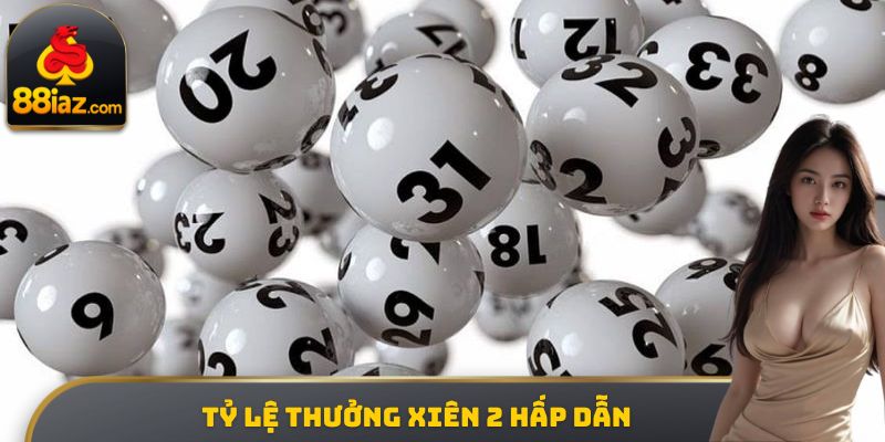 Tỷ lệ thưởng xiên 2 hấp dẫn